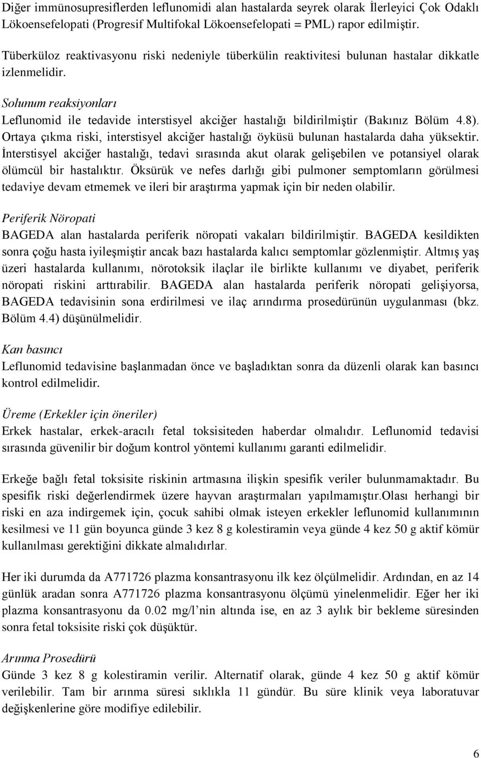 Solunum reaksiyonları Leflunomid ile tedavide interstisyel akciğer hastalığı bildirilmiştir (Bakınız Bölüm 4.8).