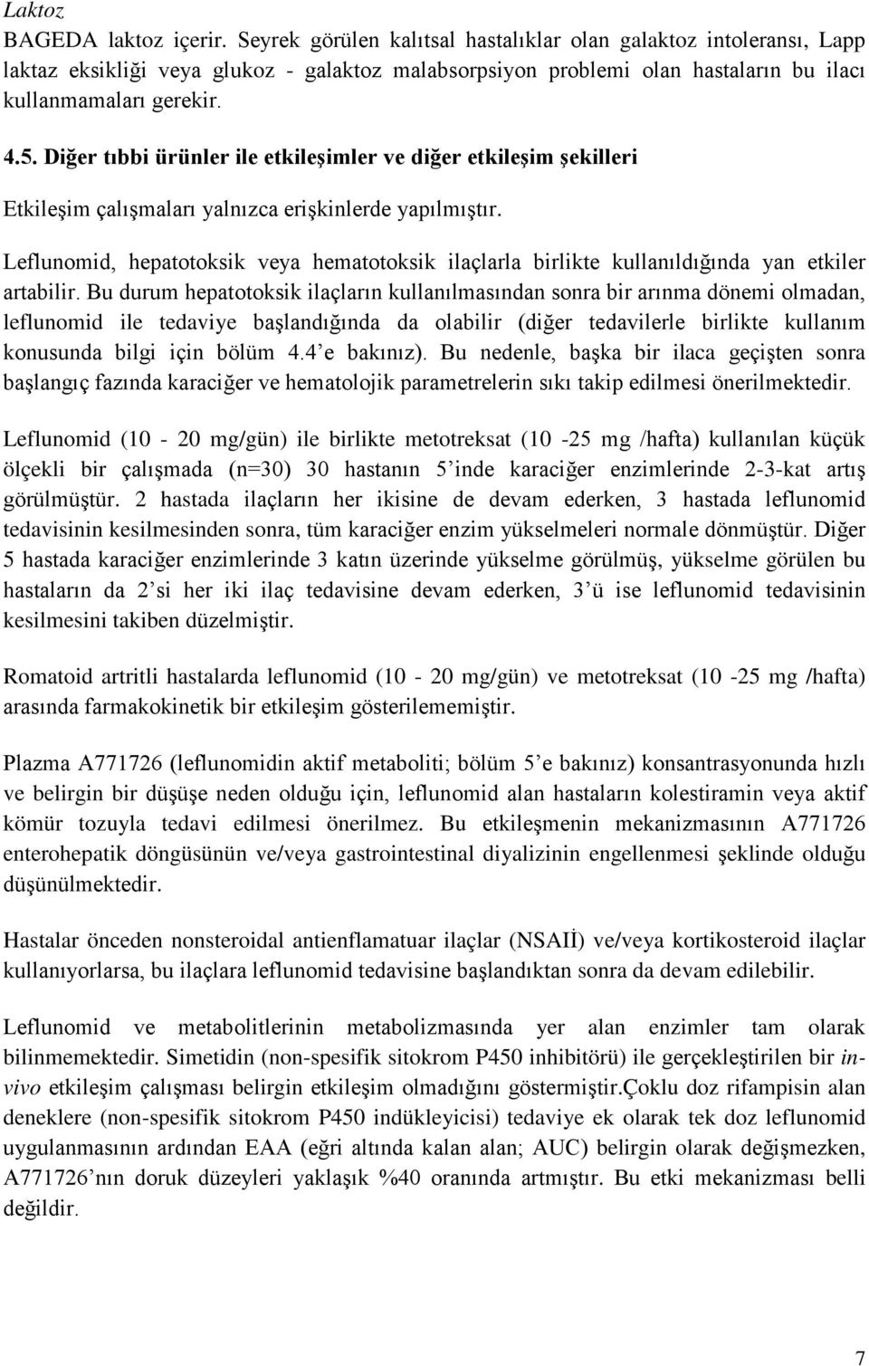 Diğer tıbbi ürünler ile etkileşimler ve diğer etkileşim şekilleri Etkileşim çalışmaları yalnızca erişkinlerde yapılmıştır.