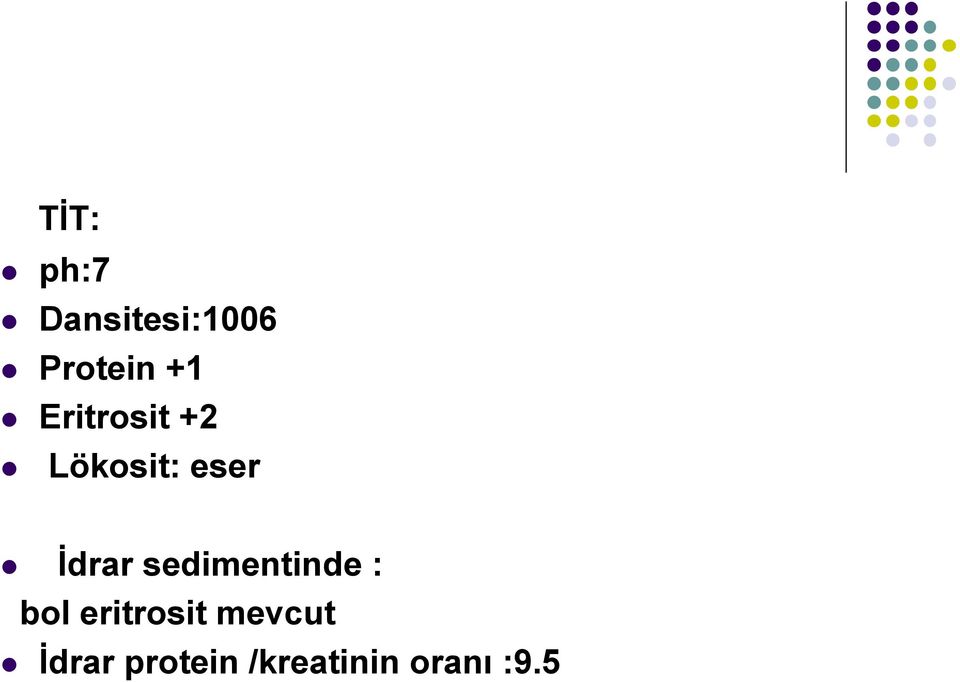 İdrar sedimentinde : bol eritrosit