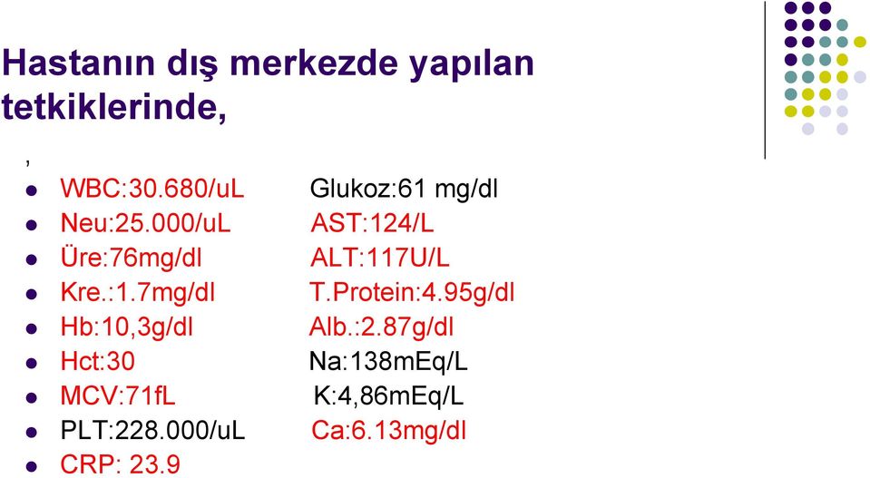 000/uL AST:124/L Üre:76mg/dl ALT:117U/L Kre.:1.7mg/dl T.