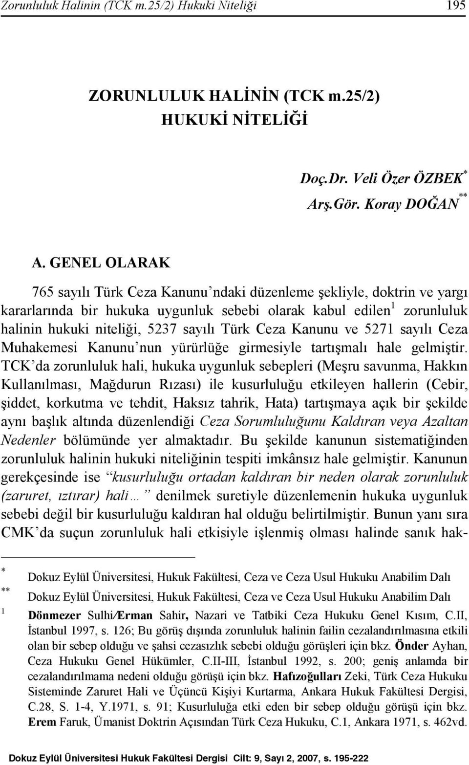 Ceza Kanunu ve 5271 sayılı Ceza Muhakemesi Kanunu nun yürürlüğe girmesiyle tartışmalı hale gelmiştir.