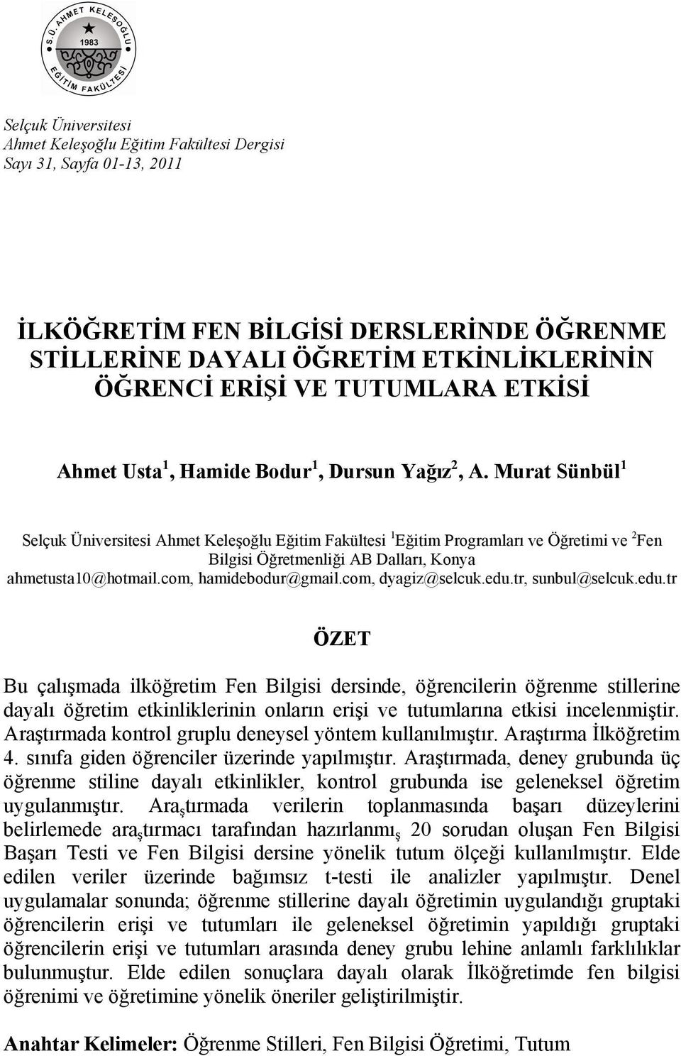 Murat Sünbül 1 Selçuk Üniversitesi Ahmet Keleşoğlu Eğitim Fakültesi 1 Eğitim Programları ve Öğretimi ve 2 Fen Bilgisi Öğretmenliği AB Dalları, Konya ahmetusta10@hotmail.com, hamidebodur@gmail.