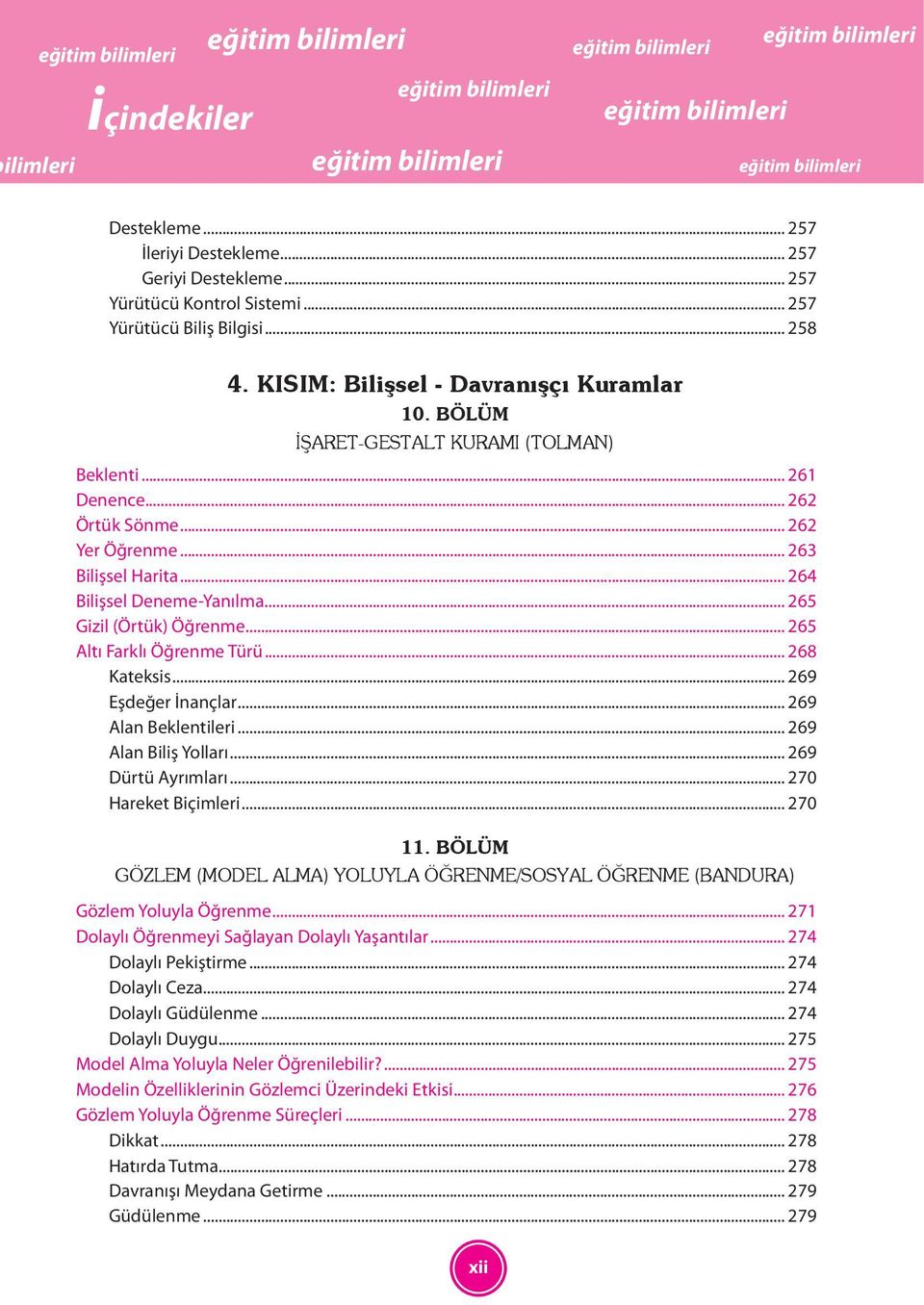 .. 265 Altı Farklı Öğrenme Türü... 268 Kateksis... 269 Eşdeğer İnançlar... 269 Alan Beklentileri... 269 Alan Biliş Yolları... 269 Dürtü Ayrımları... 270 Hareket Biçimleri... 270 11.