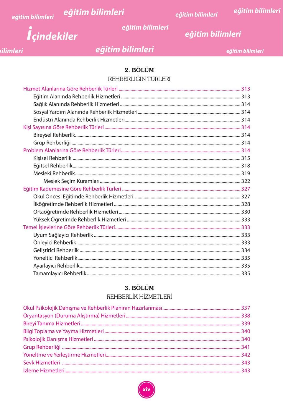 .. 314 Problem Alanlarına Göre Rehberlik Türleri... 314 Kişisel Rehberlik... 315 Eğitsel Rehberlik... 318 Mesleki Rehberlik... 319 Meslek Seçim Kuramları... 322 Eğitim Kademesine Göre Rehberlik Türleri.