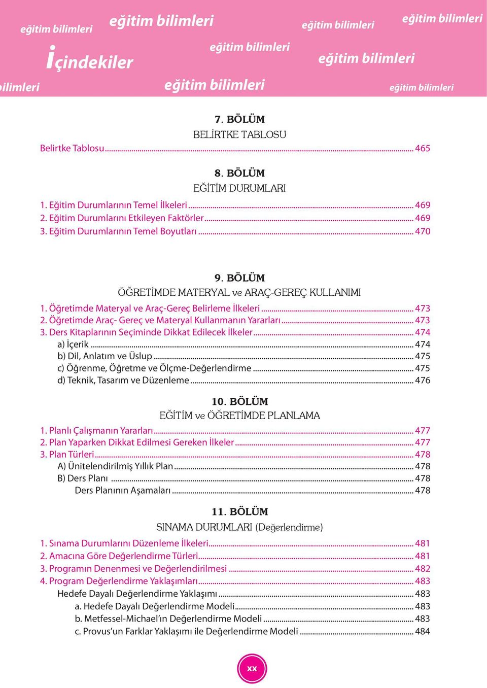 Öğretimde Araç- Gereç ve Materyal Kullanmanın Yararları... 473 3. Ders Kitaplarının Seçiminde Dikkat Edilecek İlkeler... 474 a) İçerik... 474 b) Dil, Anlatım ve Üslup.