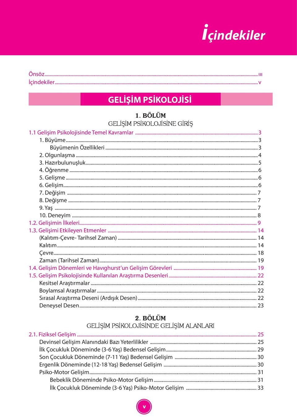 .. 14 (Kalıtım-Çevre- Tarihsel Zaman)... 14 Kalıtım... 14 Çevre... 18 Zaman (Tarihsel Zaman)... 19 1.4. Gelişim Dönemleri ve Havıghurst un Gelişim Görevleri... 19 1.5.