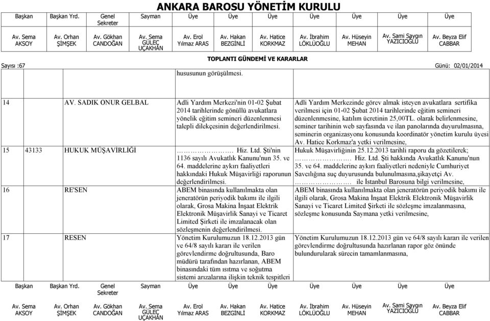 maddelerine aykırı faaliyetleri hakkındaki Hukuk Müşavirliği raporunun 16 RE'SEN ABEM binasında kullanılmakta olan jeneratörün periyodik bakımı ile ilgili olarak, Grosa Makina İnşaat Elektrik