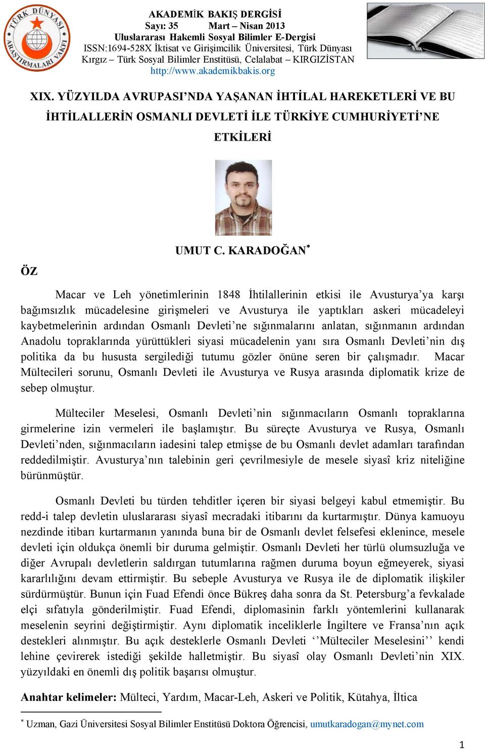 Osmanlı Devleti ne sığınmalarını anlatan, sığınmanın ardından Anadolu topraklarında yürüttükleri siyasi mücadelenin yanı sıra Osmanlı Devleti nin dış politika da bu hususta sergilediği tutumu gözler