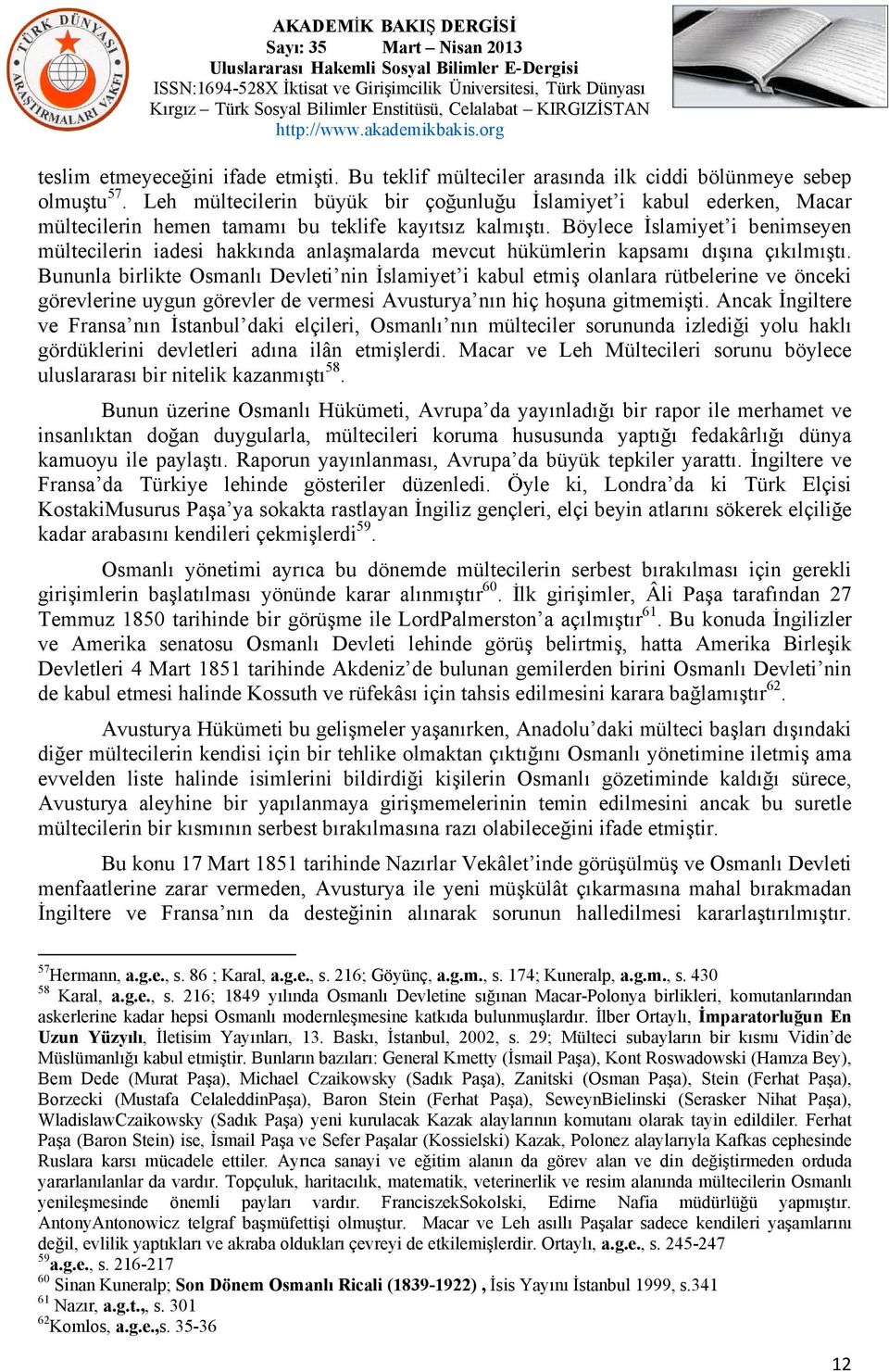 Böylece İslamiyet i benimseyen mültecilerin iadesi hakkında anlaşmalarda mevcut hükümlerin kapsamı dışına çıkılmıştı.