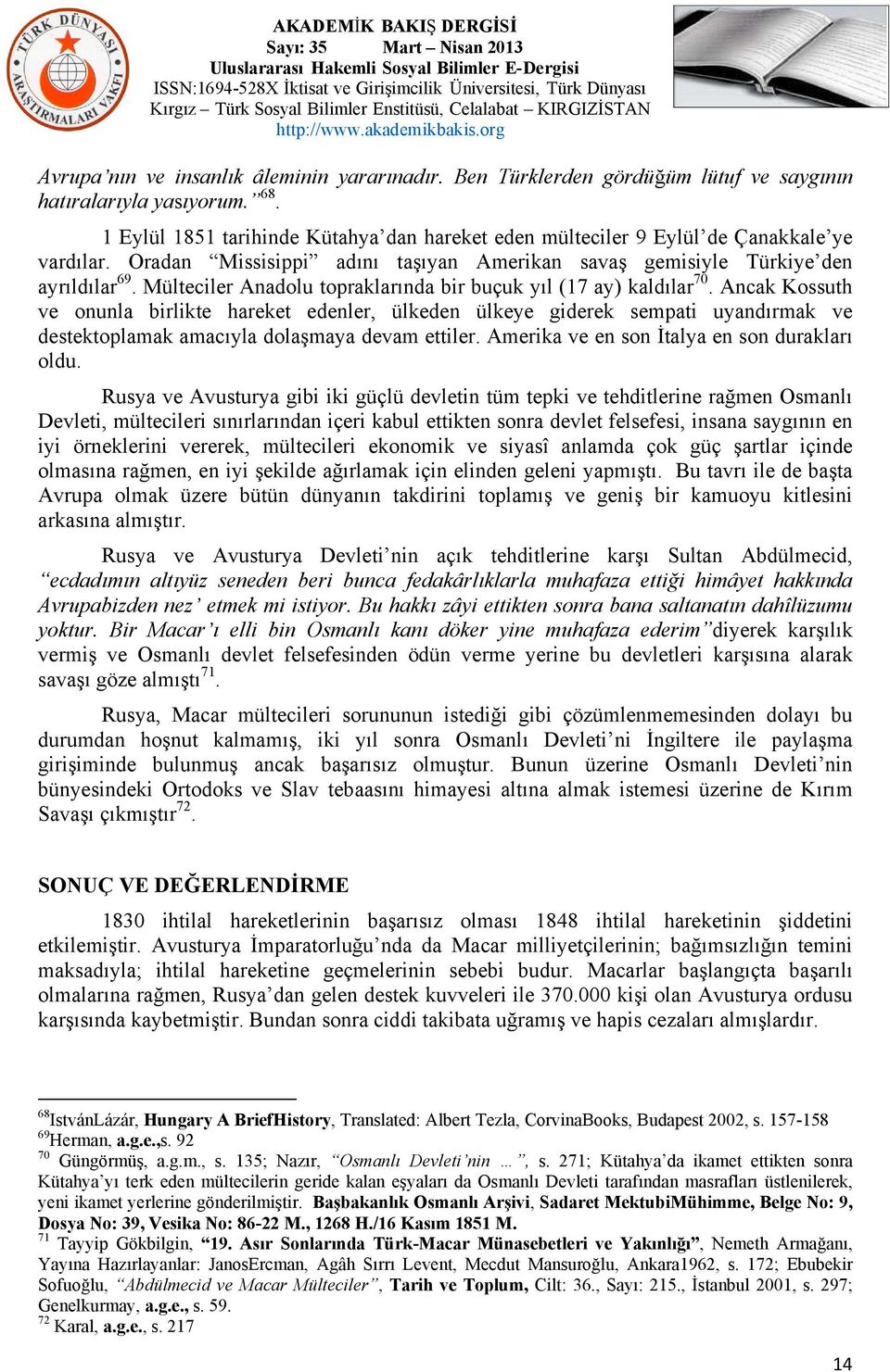 Mülteciler Anadolu topraklarında bir buçuk yıl (17 ay) kaldılar 70.