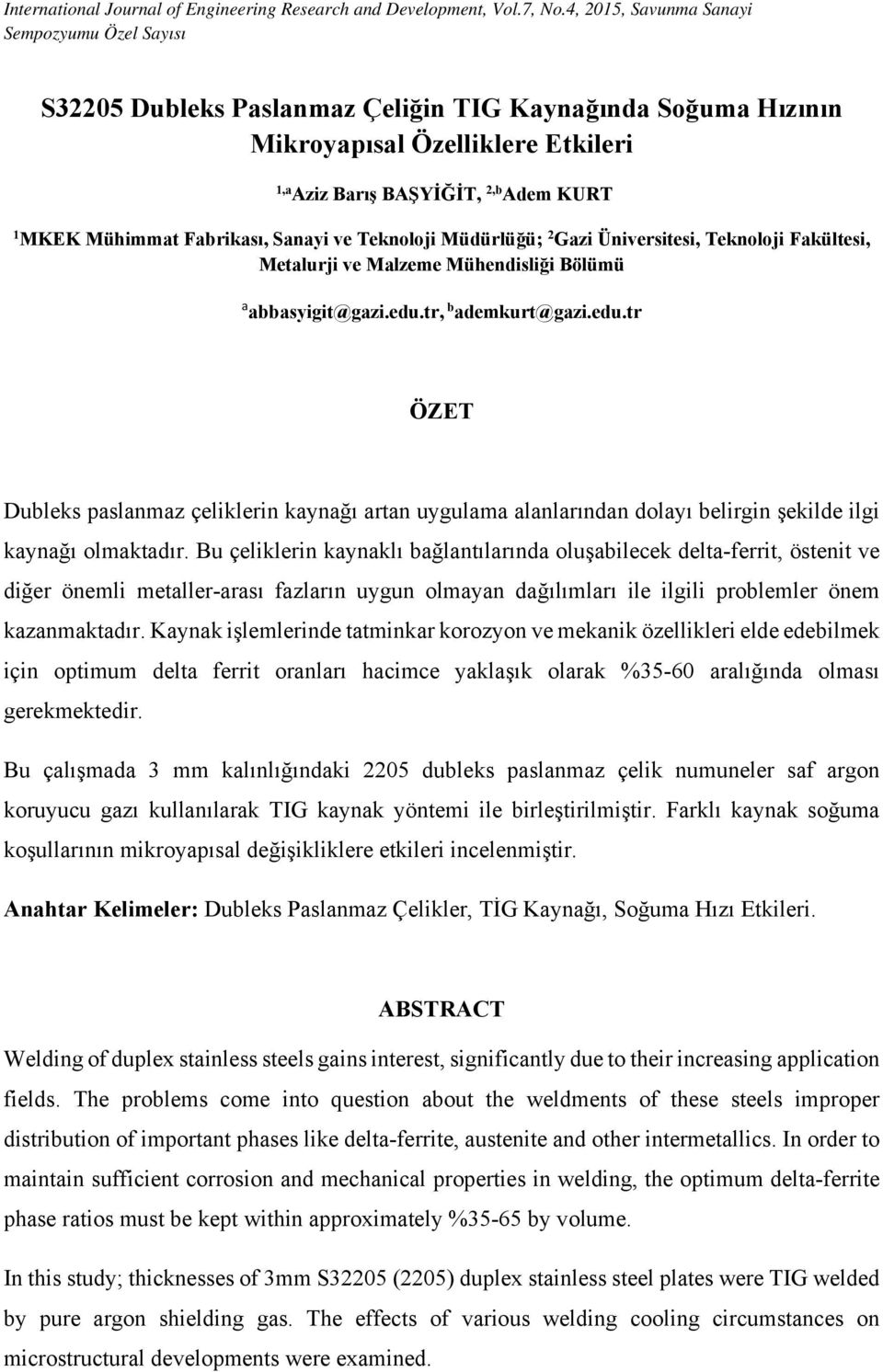 tr, b ademkurt@gazi.edu.tr ÖZET Dubleks paslanmaz çeliklerin kaynağı artan uygulama alanlarından dolayı belirgin şekilde ilgi kaynağı olmaktadır.