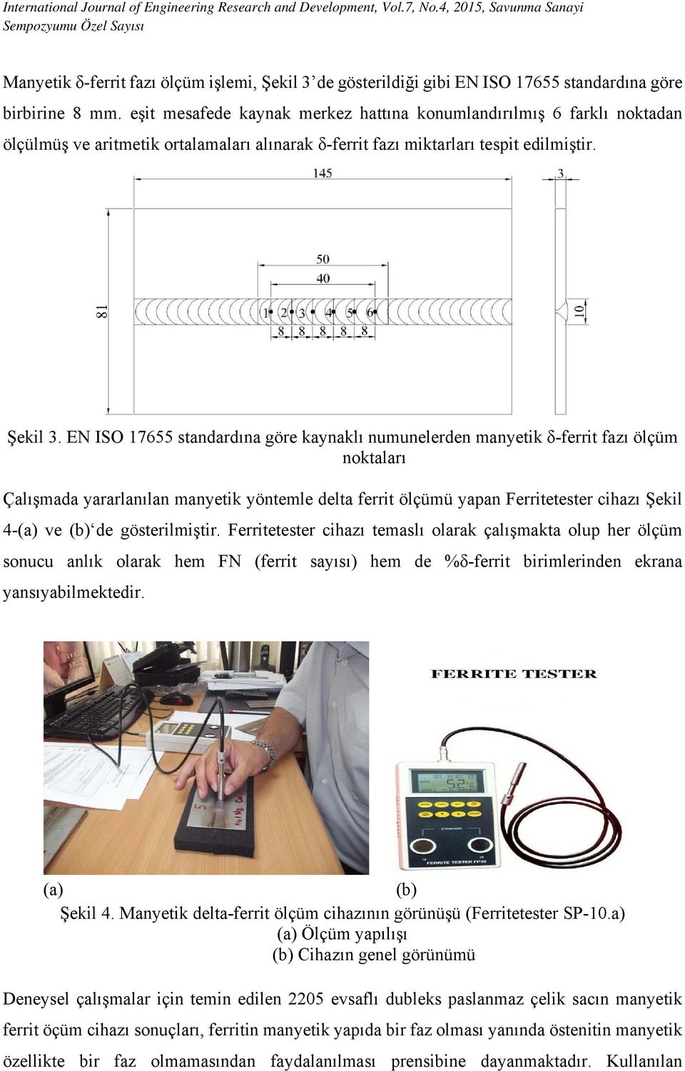 EN ISO 17655 standardına göre kaynaklı numunelerden manyetik δ-ferrit fazı ölçüm noktaları Çalışmada yararlanılan manyetik yöntemle delta ferrit ölçümü yapan Ferritetester cihazı Şekil 4-(a) ve (b)