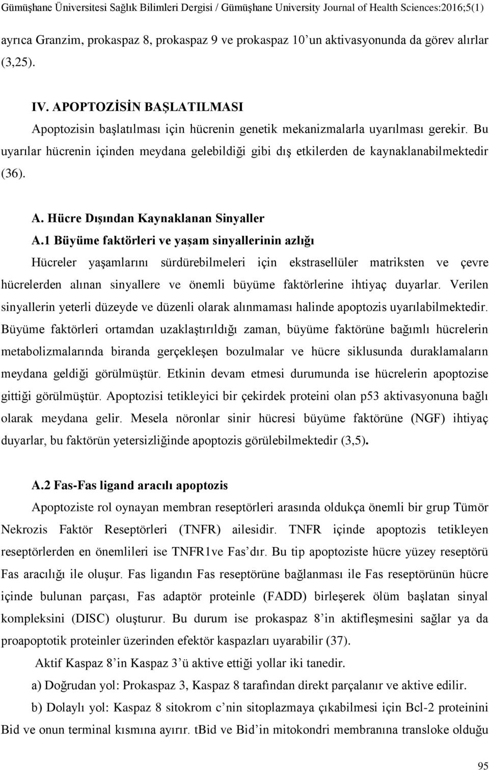 Bu uyarılar hücrenin içinden meydana gelebildiği gibi dış etkilerden de kaynaklanabilmektedir (36). A. Hücre Dışından Kaynaklanan Sinyaller A.