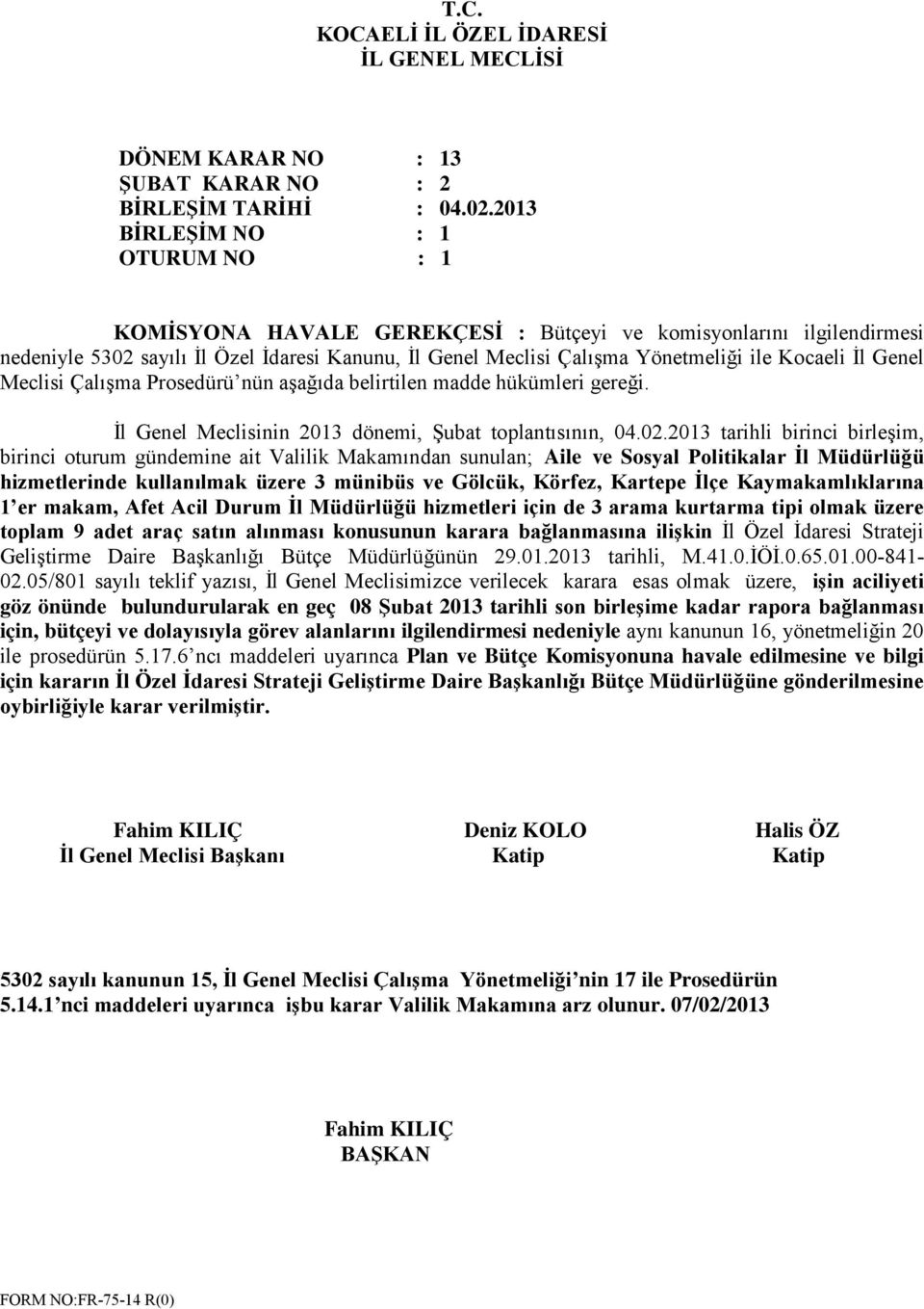 Meclisi Çalışma Prosedürü nün aşağıda belirtilen madde hükümleri gereği. İl Genel Meclisinin 2013 dönemi, Şubat toplantısının, 04.02.