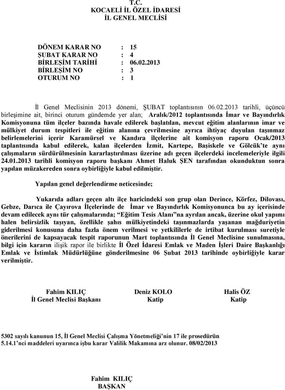 2013 tarihli, üçüncü birleşimine ait, birinci oturum gündemde yer alan; Aralık/2012 toplantısında İmar ve Bayındırlık Komisyonuna tüm ilçeler bazında havale edilerek başlatılan, mevcut eğitim