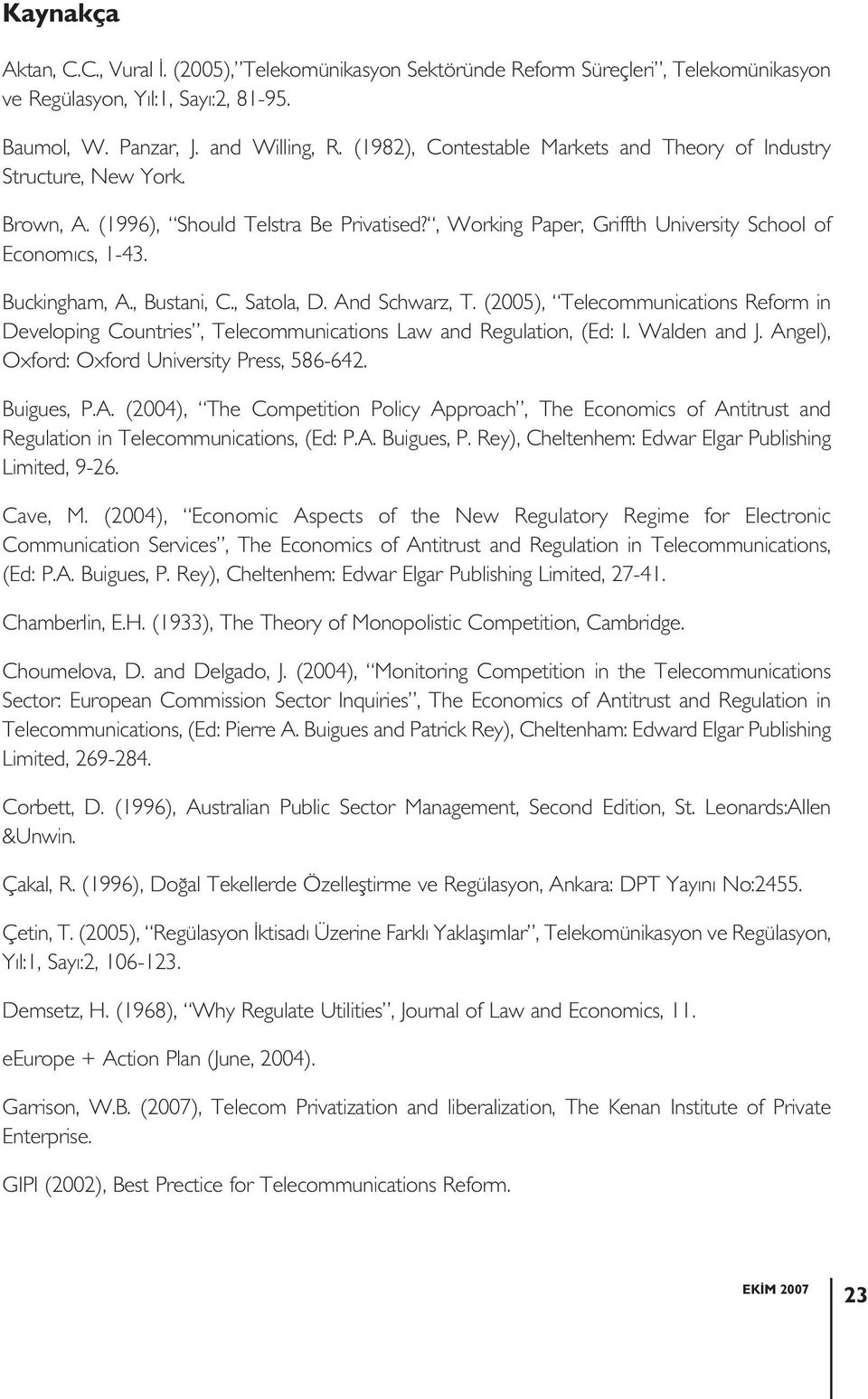 , Bustani, C., Satola, D. And Schwarz, T. (2005), Telecommunications Reform in Developing Countries, Telecommunications Law and Regulation, (Ed: I. Walden and J.