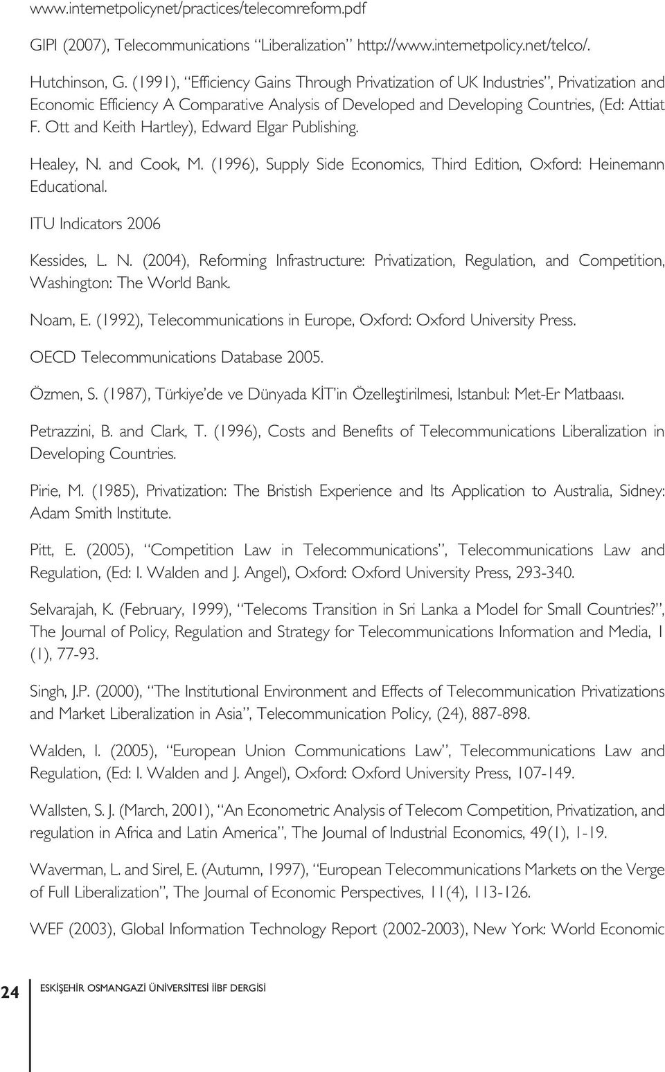 Ott and Keith Hartley), Edward Elgar Publishing. Healey, N. and Cook, M. (1996), Supply Side Economics, Third Edition, Oxford: Heinemann Educational. ITU Indicators 2006 Kessides, L. N. (2004), Reforming Infrastructure: Privatization, Regulation, and Competition, Washington: The World Bank.