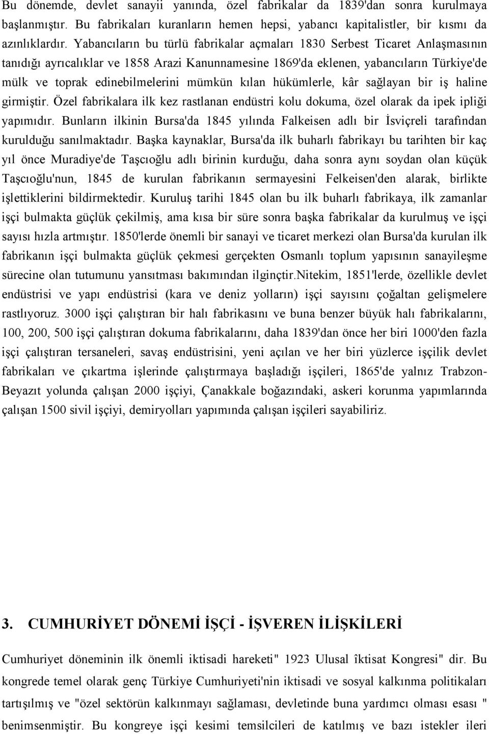 mümkün kılan hükümlerle, kâr sağlayan bir iş haline girmiştir. Özel fabrikalara ilk kez rastlanan endüstri kolu dokuma, özel olarak da ipek ipliği yapımıdır.