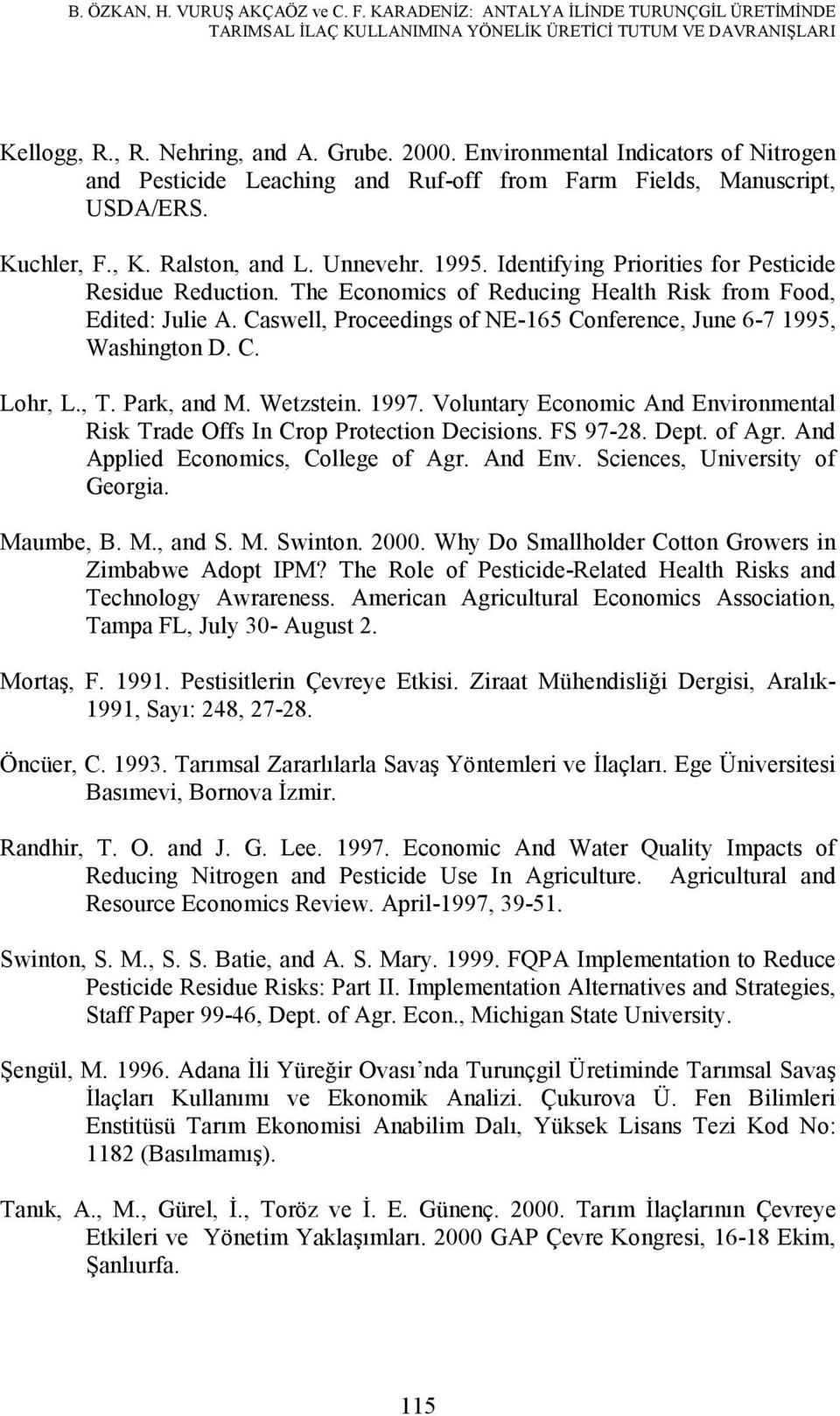 Identifying Priorities for Pesticide Residue Reduction. The Economics of Reducing Health Risk from Food, Edited: Julie A. Caswell, Proceedings of NE-165 Conference, June 6-7 1995, Washington D. C. Lohr, L.