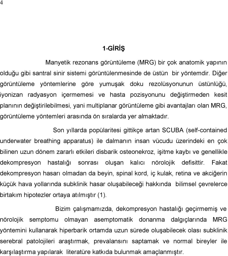 görüntüleme gibi avantajları olan MRG, görüntüleme yöntemleri arasında ön sıralarda yer almaktadır.