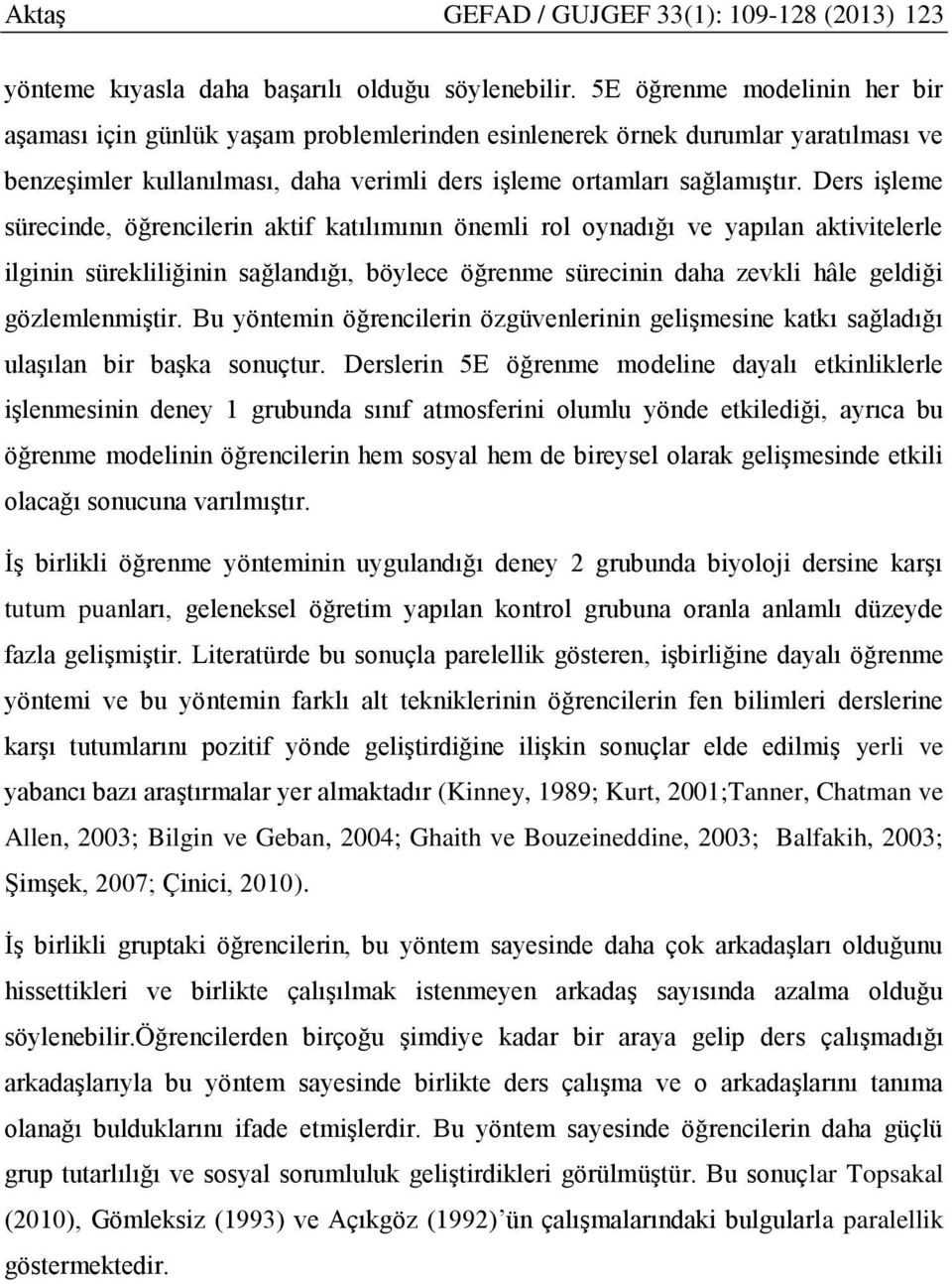 Ders işleme sürecinde, öğrencilerin aktif katılımının önemli rol oynadığı ve yapılan aktivitelerle ilginin sürekliliğinin sağlandığı, böylece öğrenme sürecinin daha zevkli hâle geldiği