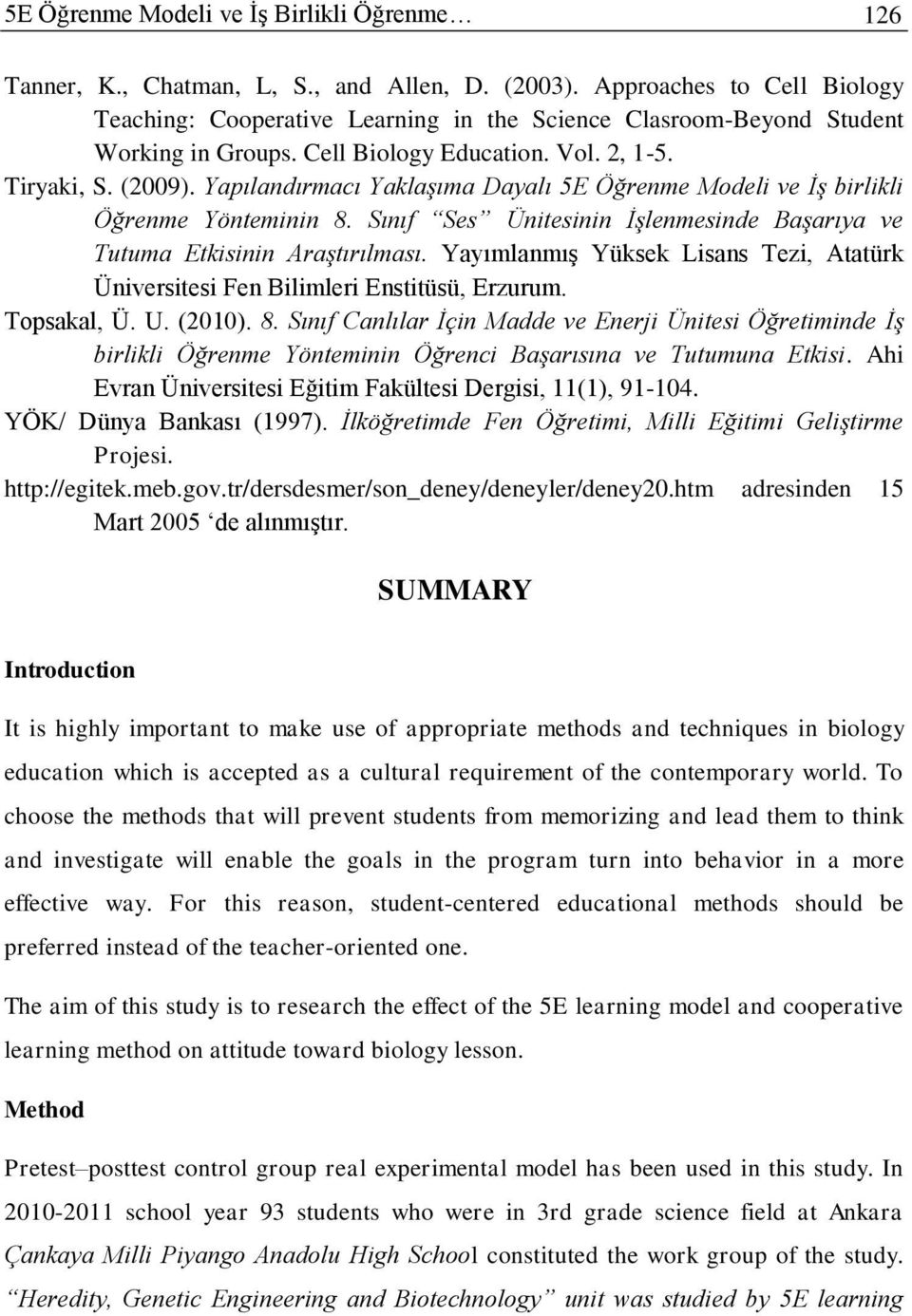 Yapılandırmacı Yaklaşıma Dayalı 5E Öğrenme Modeli ve İş birlikli Öğrenme Yönteminin 8. Sınıf Ses Ünitesinin İşlenmesinde Başarıya ve Tutuma Etkisinin Araştırılması.