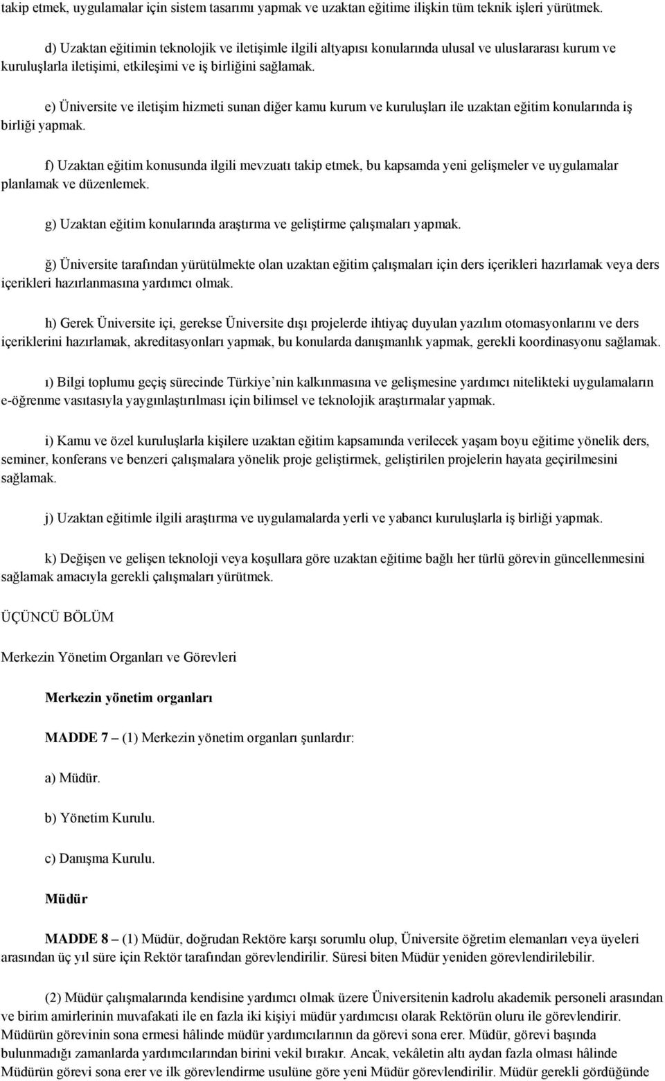 e) Üniversite ve iletişim hizmeti sunan diğer kamu kurum ve kuruluşları ile uzaktan eğitim konularında iş birliği yapmak.