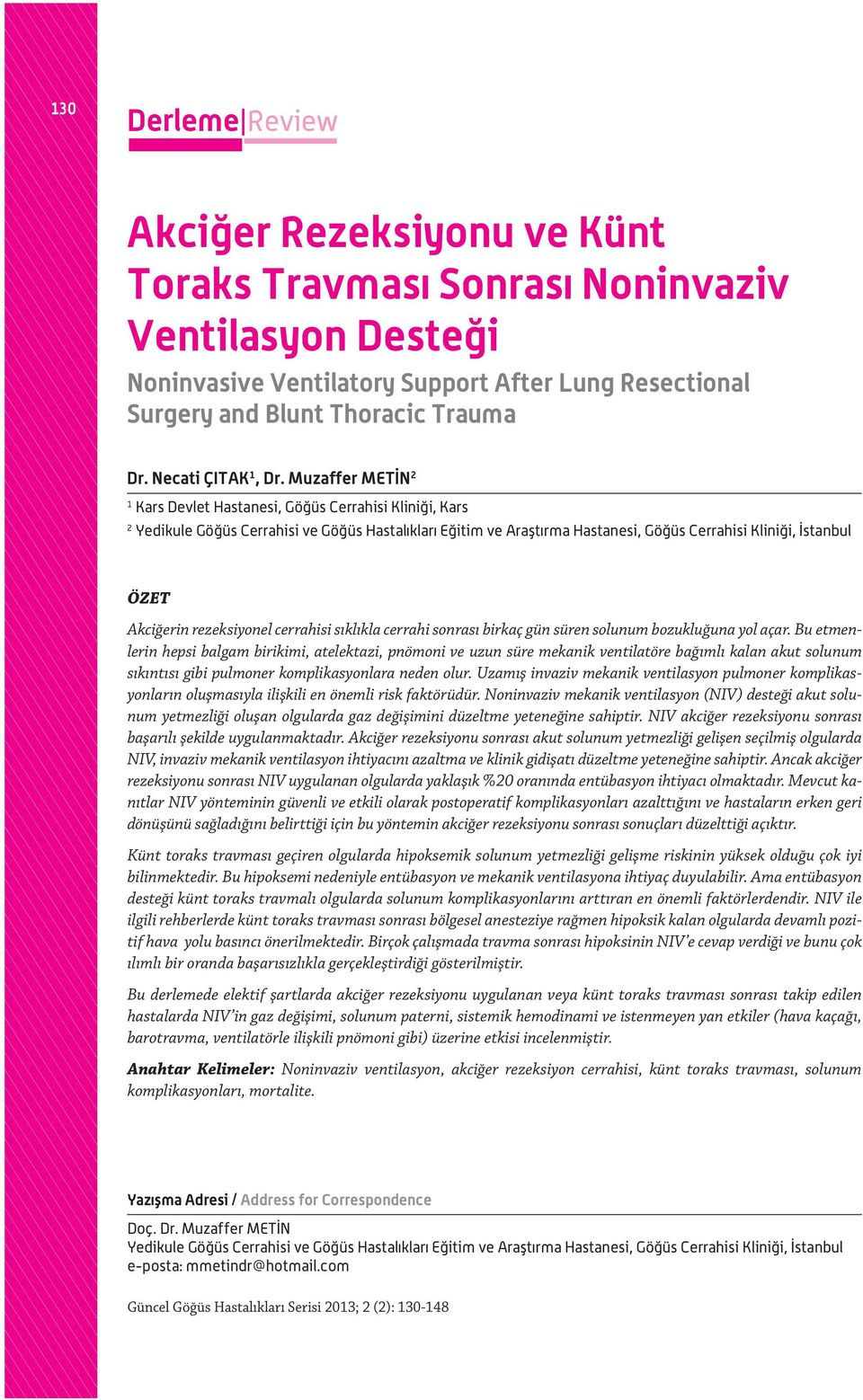 Muzaffer METİN 2 1 Kars Devlet Hastanesi, Göğüs Cerrahisi Kliniği, Kars 2 Yedikule Göğüs Cerrahisi ve Göğüs Hastalıkları Eğitim ve Araştırma Hastanesi, Göğüs Cerrahisi Kliniği, İstanbul ÖZET