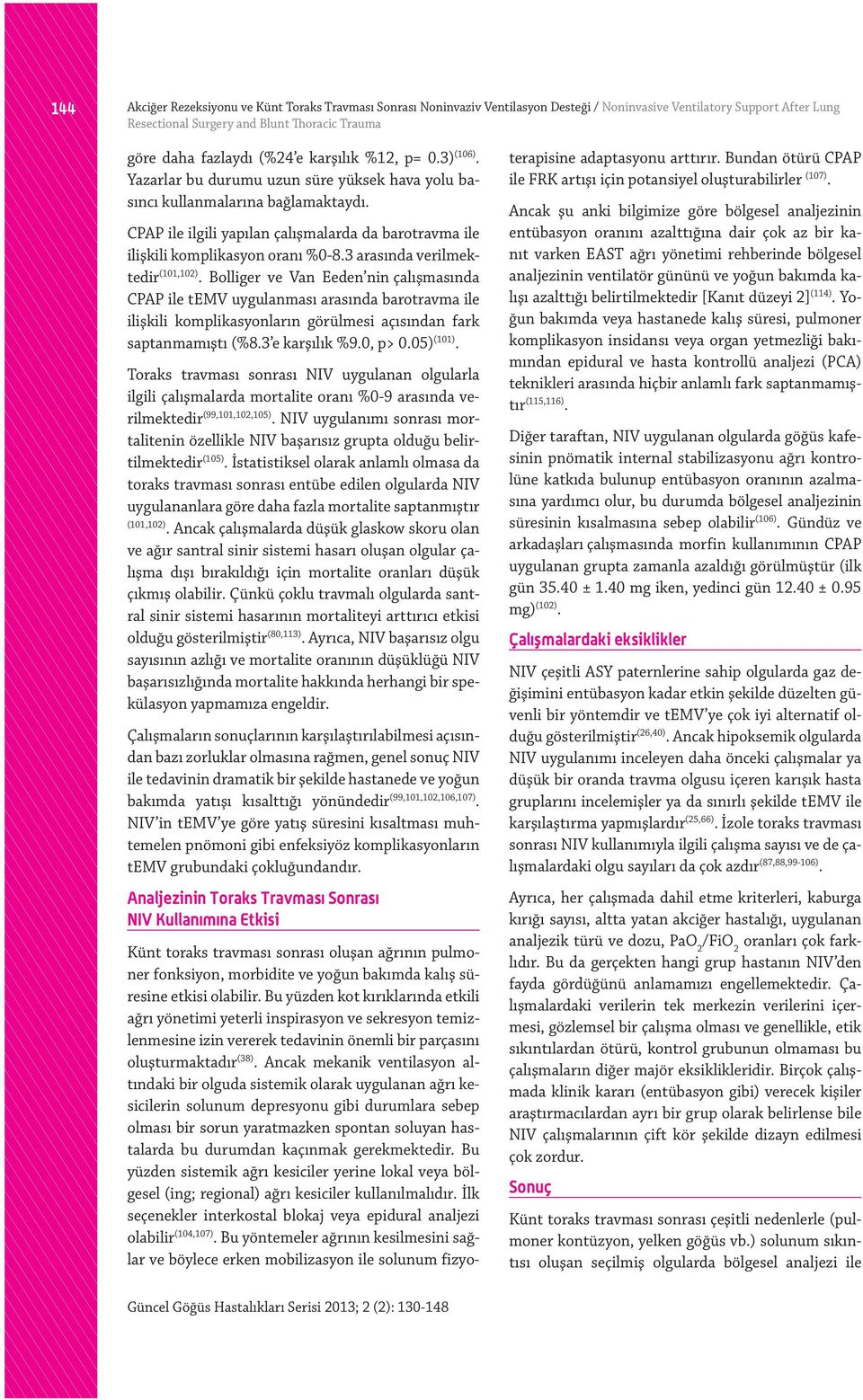 CPAP ile ilgili yapılan çalışmalarda da barotravma ile ilişkili komplikasyon oranı %0-8.3 arasında verilmektedir (101,102).