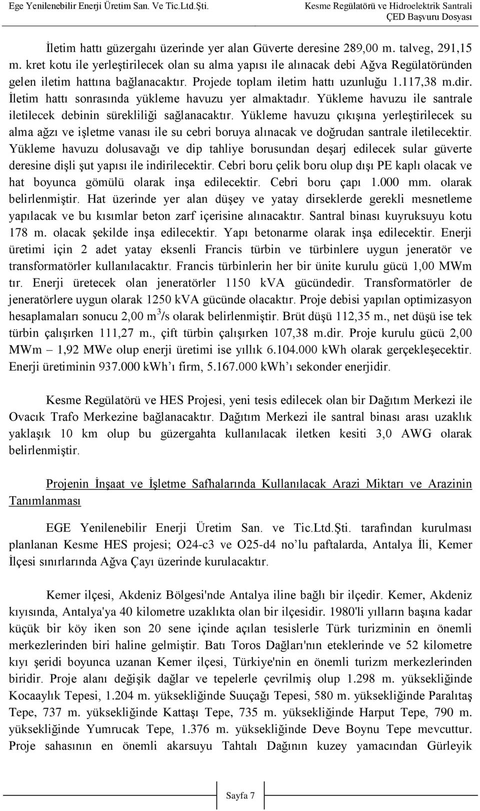 İletim hattı sonrasında yükleme havuzu yer almaktadır. Yükleme havuzu ile santrale iletilecek debinin sürekliliği sağlanacaktır.