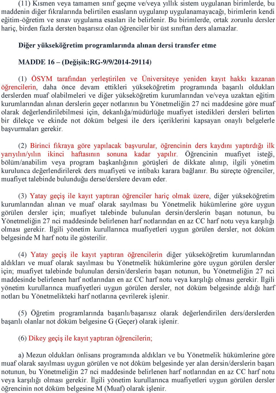 Diğer yükseköğretim programlarında alınan dersi transfer etme MADDE 16 (Değişik:RG-9/9/2014-29114) (1) ÖSYM tarafından yerleştirilen ve Üniversiteye yeniden kayıt hakkı kazanan öğrencilerin, daha