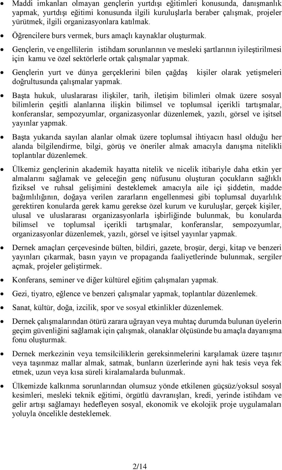 Gençlerin, ve engellilerin istihdam sorunlarının ve mesleki şartlarının iyileştirilmesi için kamu ve özel sektörlerle ortak çalışmalar yapmak.