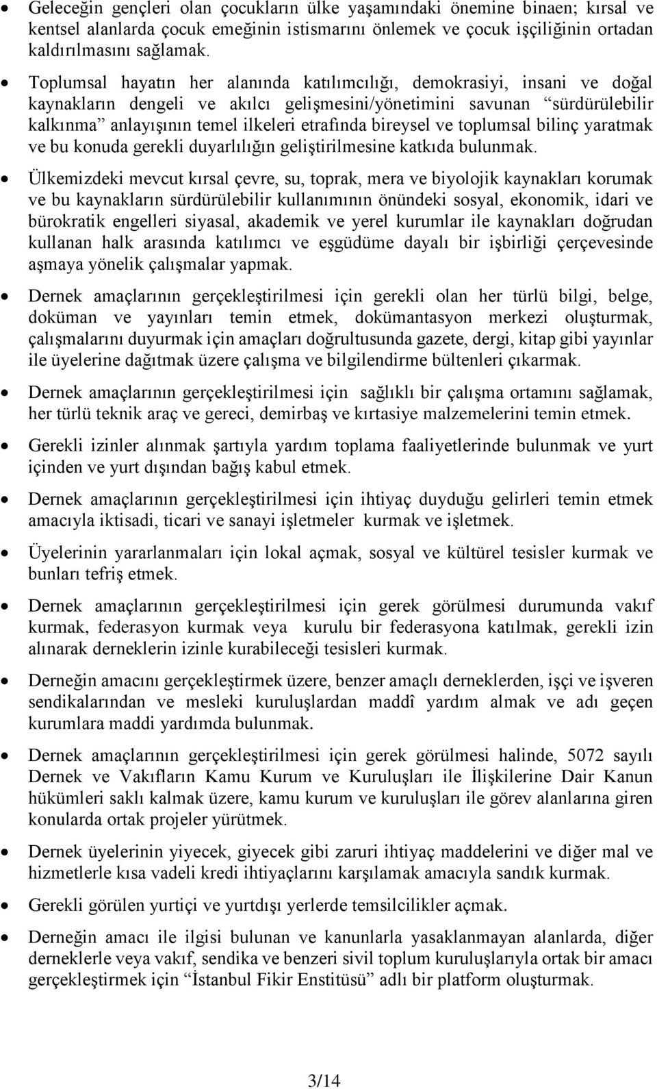 bireysel ve toplumsal bilinç yaratmak ve bu konuda gerekli duyarlılığın geliştirilmesine katkıda bulunmak.