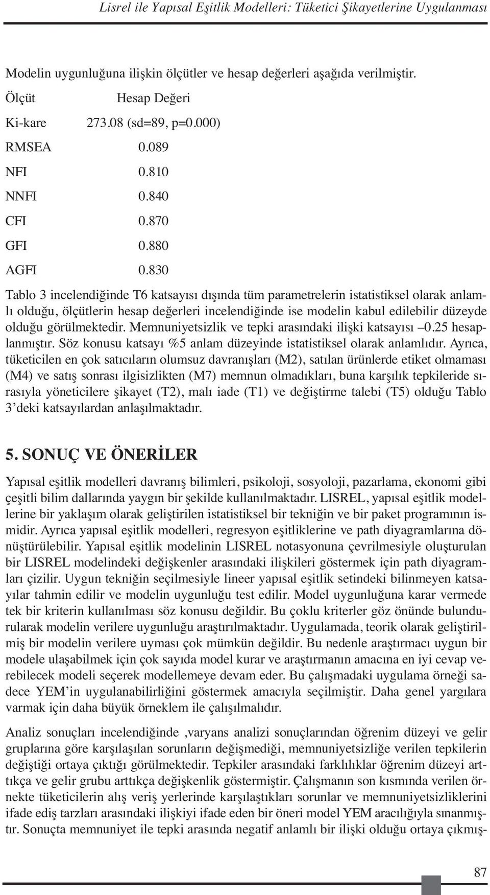 830 Tablo 3 incelendiğinde T6 katsayısı dışında tüm parametrelerin istatistiksel olarak anlamlı olduğu, ölçütlerin hesap değerleri incelendiğinde ise modelin kabul edilebilir düzeyde olduğu