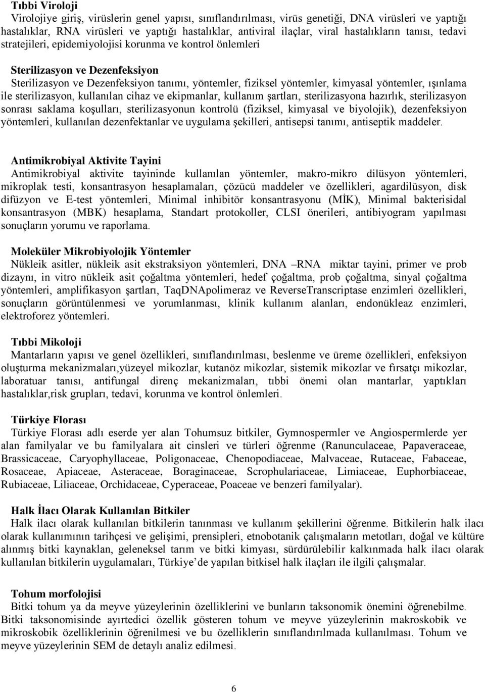 yöntemler, ışınlama ile sterilizasyon, kullanılan cihaz ve ekipmanlar, kullanım şartları, sterilizasyona hazırlık, sterilizasyon sonrası saklama koşulları, sterilizasyonun kontrolü (fiziksel,