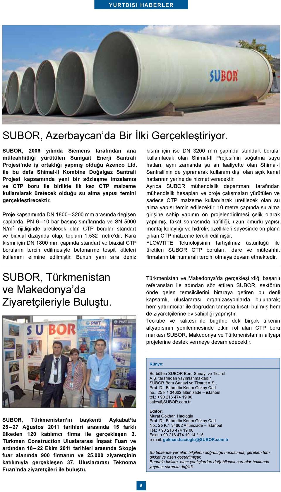 ile bu defa Shimal-II Kombine Doğalgaz Santrali Projesi kapsamında yeni bir sözleşme imzalamış ve CTP boru ile birlikte ilk kez CTP malzeme kullanılarak üretecek olduğu su alma yapısı temini