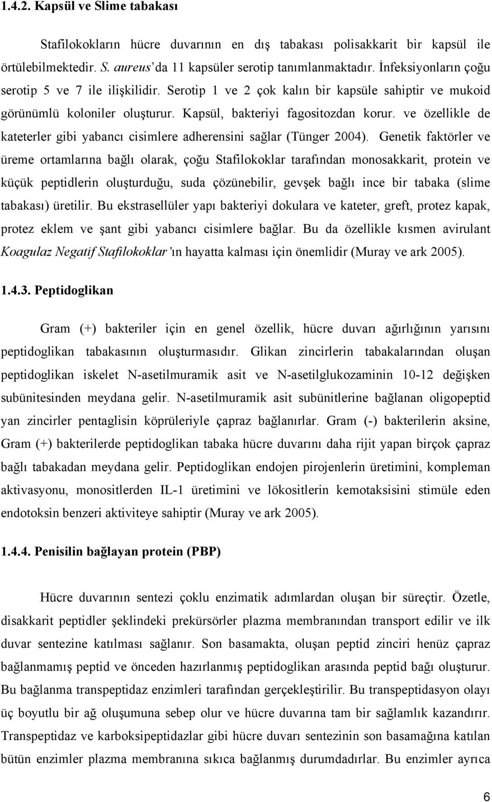 ve özellikle de kateterler gibi yabancı cisimlere adherensini sağlar (Tünger 2004).