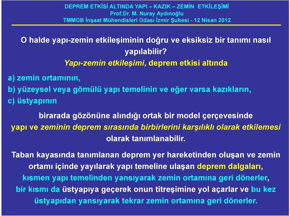 ortak bir model çerçevesinde yapı ve zeminin deprem sırasında birbirlerini karşılıklı olarak etkilemesi olarak tanımlanabilir.