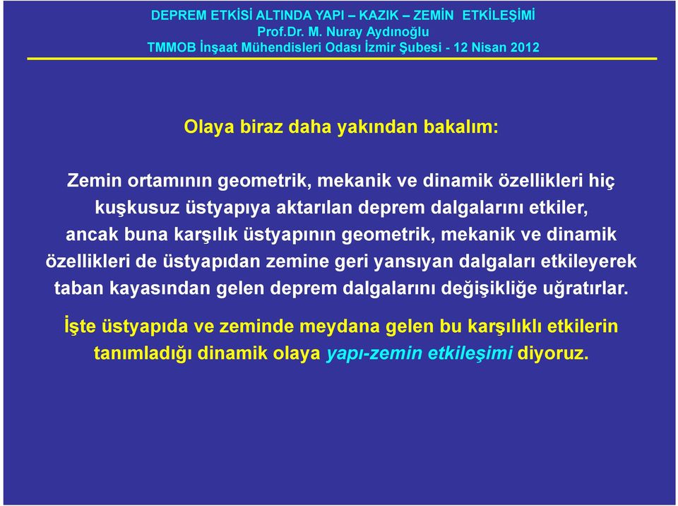 üstyapıdan zemine geri yansıyan dalgaları etkileyerek taban kayasından gelen deprem dalgalarını değişikliğe