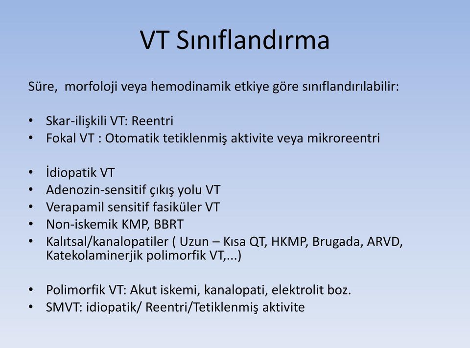 sensitif fasiküler VT Non-iskemik KMP, BBRT Kalıtsal/kanalopatiler ( Uzun Kısa QT, HKMP, Brugada, ARVD,