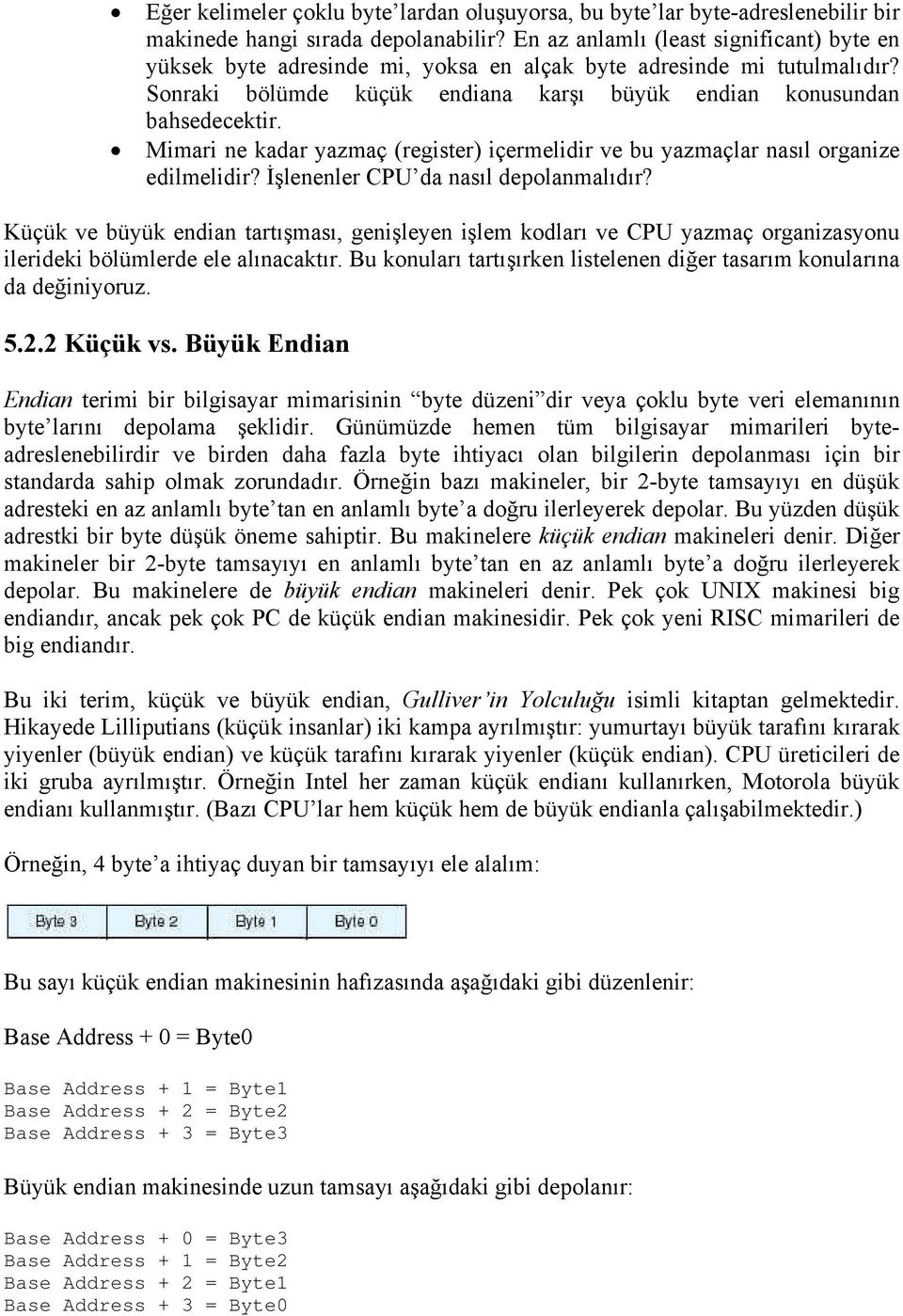 Mimari ne kadar yazmaç (register) içermelidir ve bu yazmaçlar nasıl organize edilmelidir? İşlenenler CPU da nasıl depolanmalıdır?