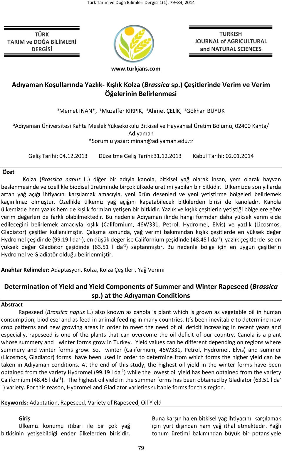 Bölümü, 02400 Kahta/ Adıyaman *Sorumlu yazar: minan@adiyaman.edu.tr Geliş Tarihi: 04.12.2013 Düzeltme Geliş Tarihi:31.12.2013 Kabul Tarihi: 02.01.2014 Özet Kolza (Brassica napus L.