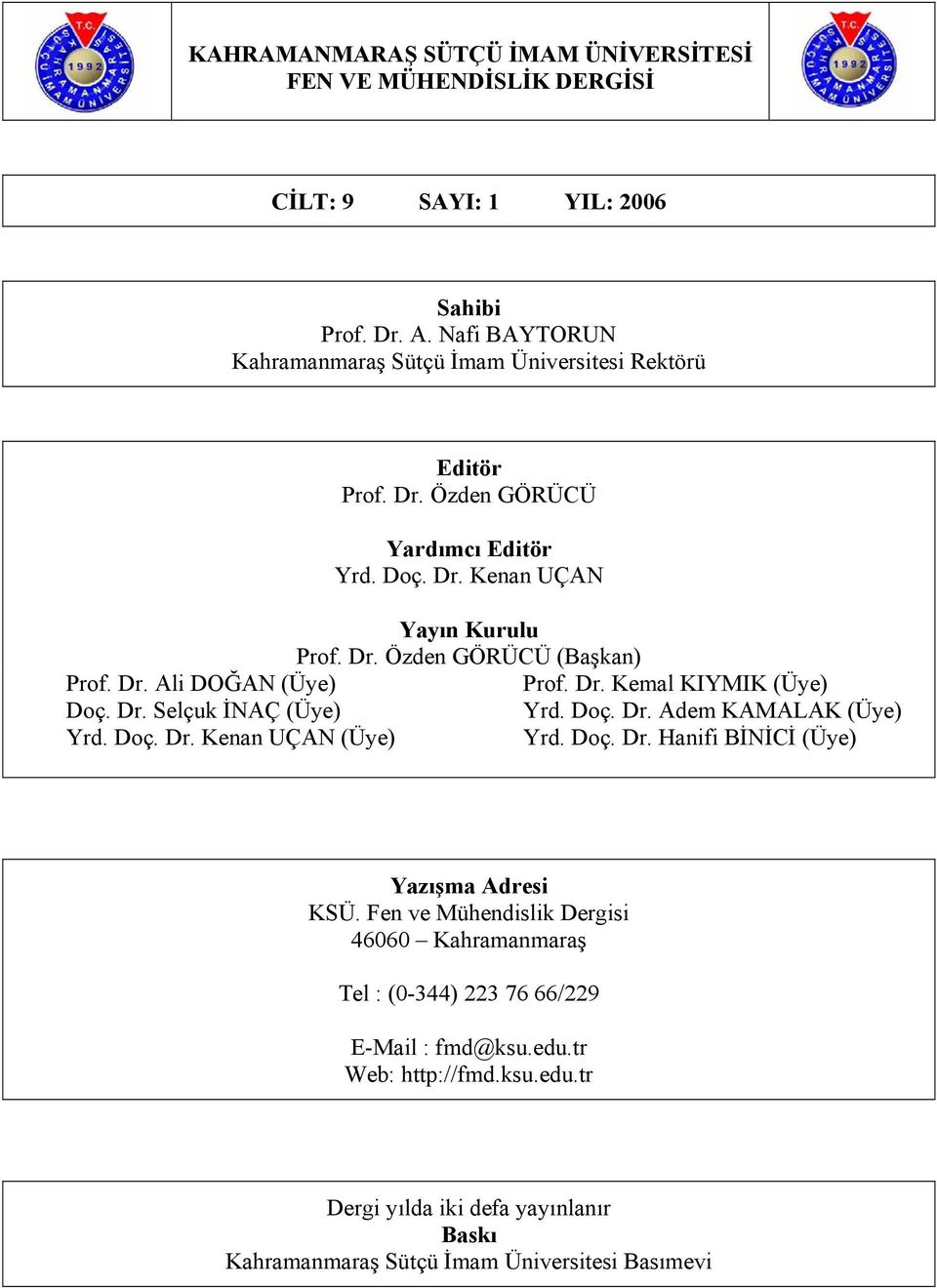 Doç. Dr. Kenan UÇAN Yayın Kurulu Prof. Dr. Özden GÖRÜCÜ (Başkan) Prof. Dr. Kemal KIYMIK (Üye) Yrd. Doç. Dr. Adem KAMALAK (Üye) Yrd. Doç. Dr. Hanifi BİNİCİ (Üye) Yazışma Adresi KSÜ.