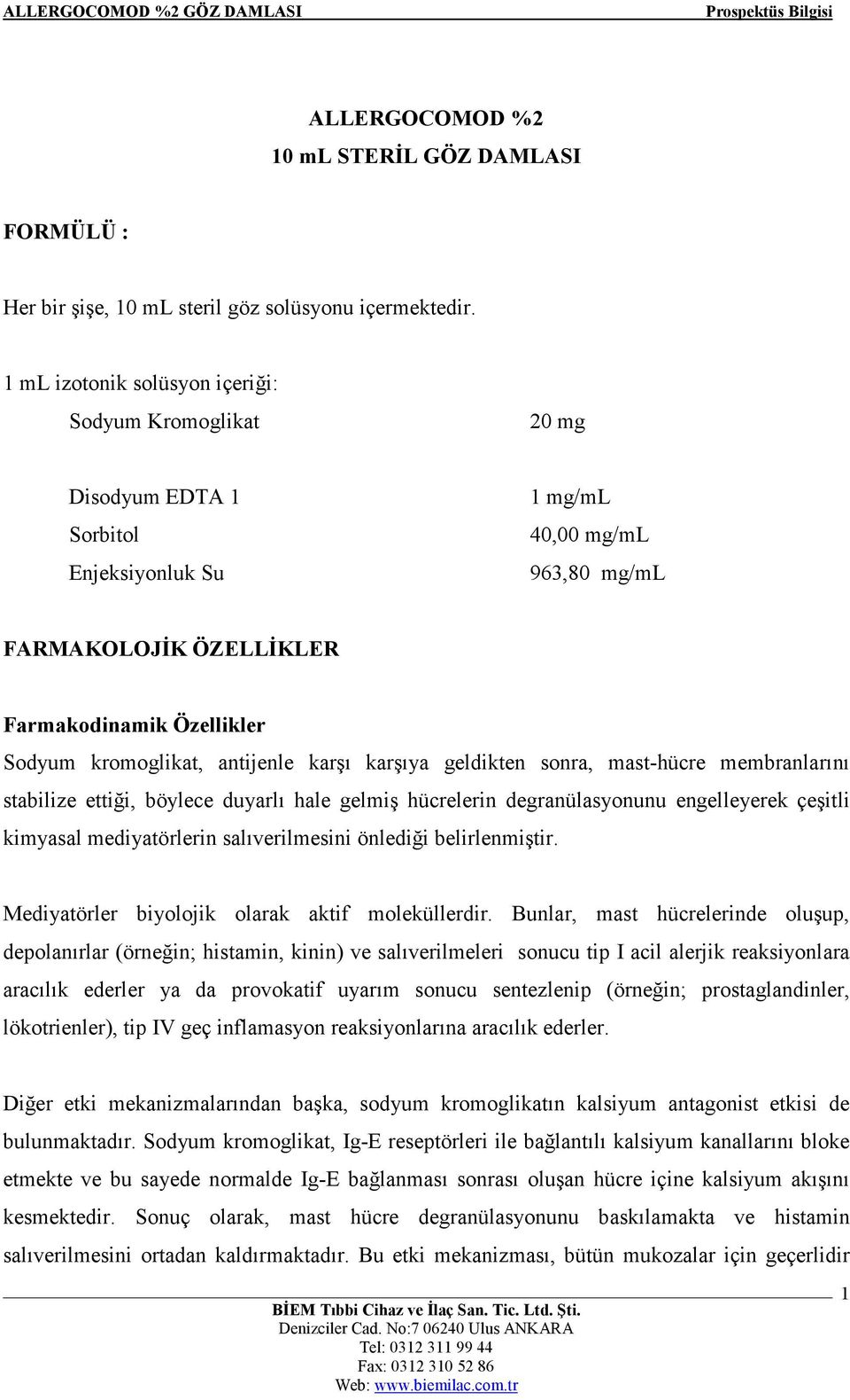 kromoglikat, antijenle karşı karşıya geldikten sonra, mast-hücre membranlarını stabilize ettiği, böylece duyarlı hale gelmiş hücrelerin degranülasyonunu engelleyerek çeşitli kimyasal mediyatörlerin