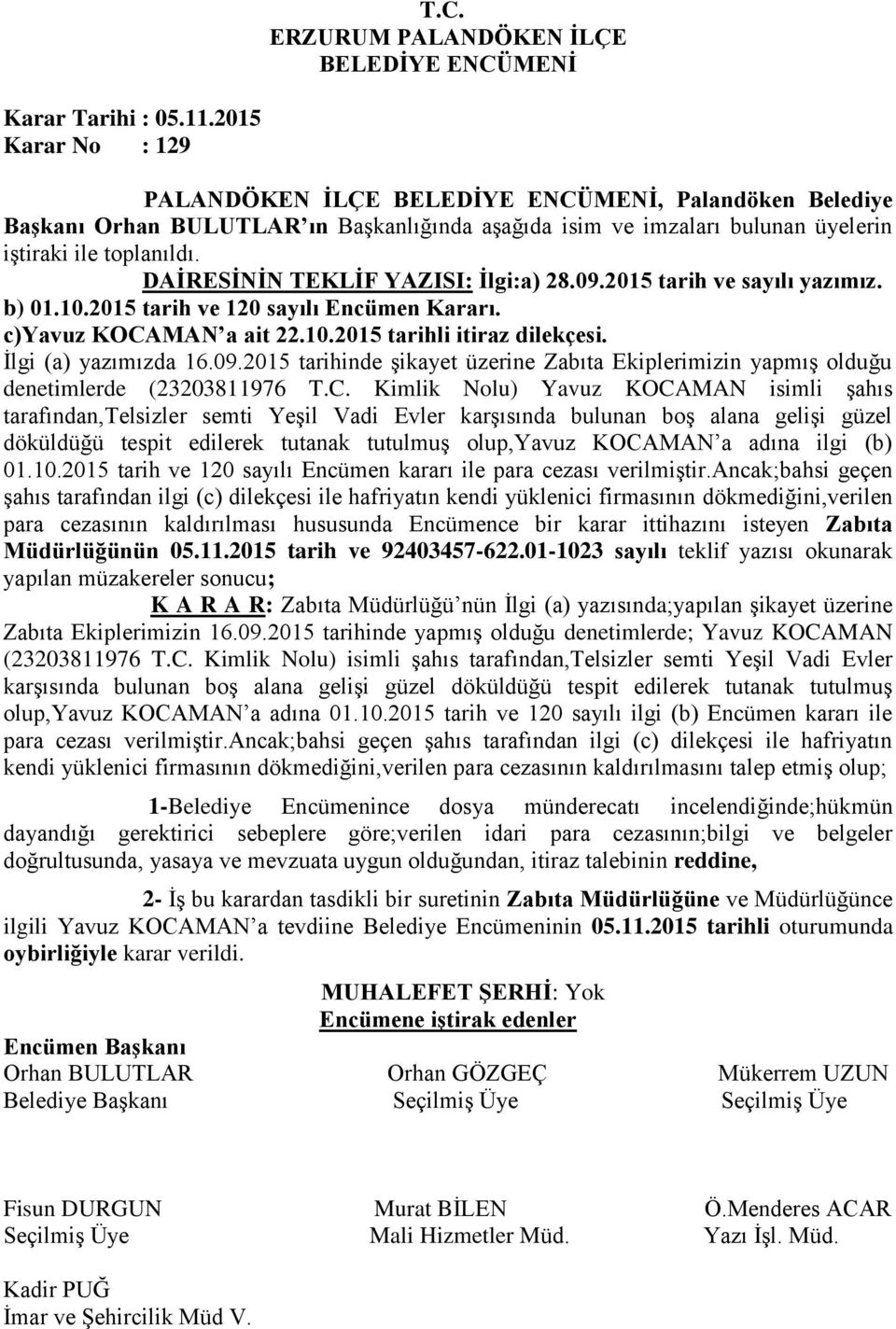 2015 tarih ve sayılı yazımız. b) 01.10.2015 tarih ve 120 sayılı Encümen Kararı. c)yavuz KOCAMAN a ait 22.10.2015 tarihli itiraz dilekçesi. İlgi (a) yazımızda 16.09.