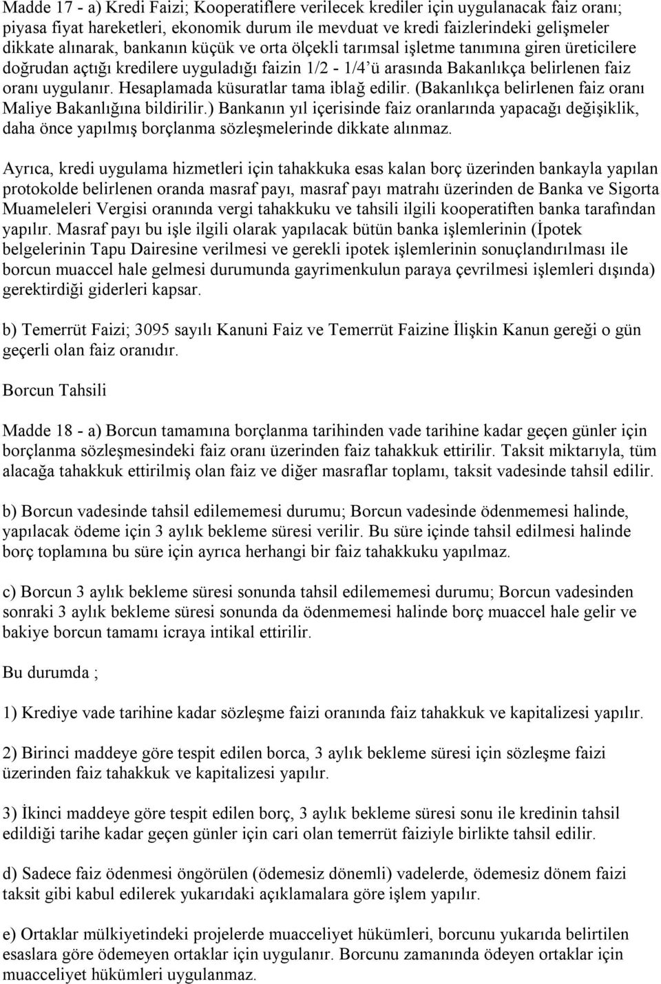 Hesaplamada küsuratlar tama iblağ edilir. (Bakanlıkça belirlenen faiz oranı Maliye Bakanlığına bildirilir.