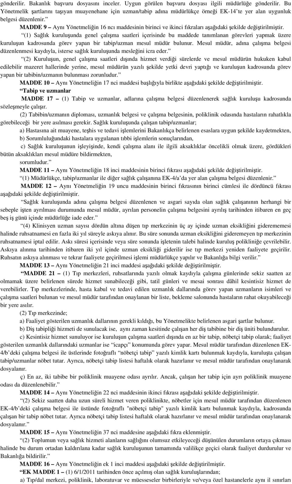 MADDE 9 Aynı Yönetmeliğin 16 ncı maddesinin birinci ve ikinci fıkraları aşağıdaki şekilde değiştirilmiştir.