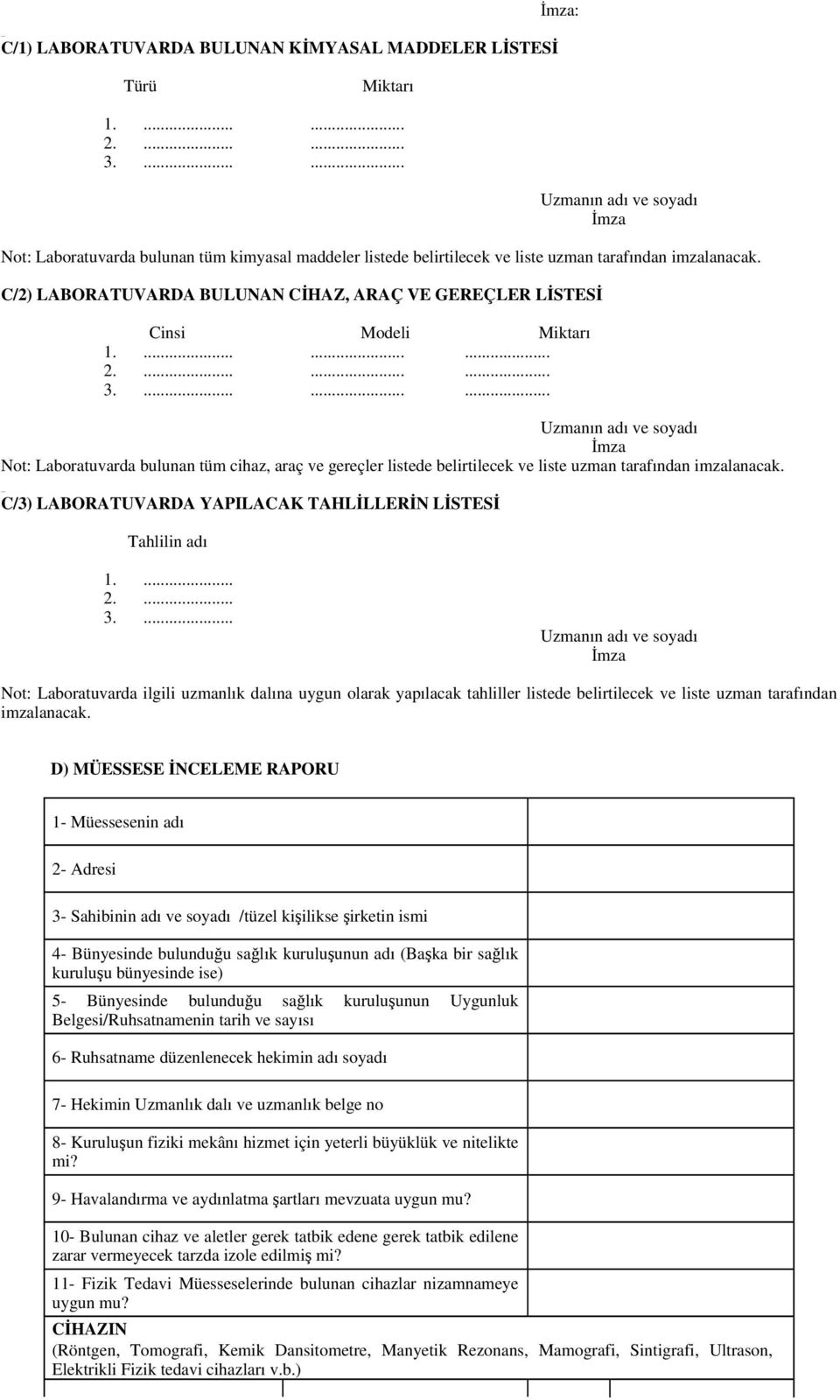 C/2) LABORATUVARDA BULUNAN CİHAZ, ARAÇ VE GEREÇLER LİSTESİ Cinsi Modeli Miktarı 1.......... 2.......... 3.