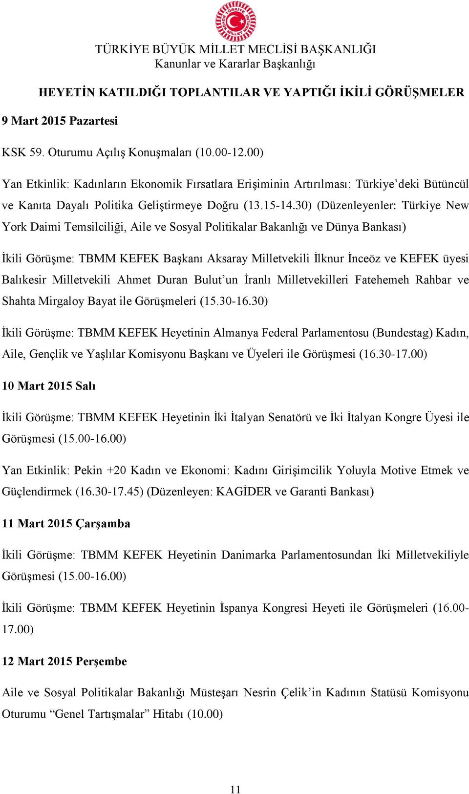 30) (Düzenleyenler: Türkiye New York Daimi Temsilciliği, Aile ve Sosyal Politikalar Bakanlığı ve Dünya Bankası) İkili Görüşme: TBMM KEFEK Başkanı Aksaray Milletvekili İlknur İnceöz ve KEFEK üyesi