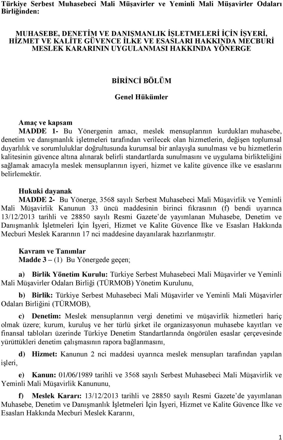 işletmeleri tarafından verilecek olan hizmetlerin, değişen toplumsal duyarlılık ve sorumluluklar doğrultusunda kurumsal bir anlayışla sunulması ve bu hizmetlerin kalitesinin güvence altına alınarak